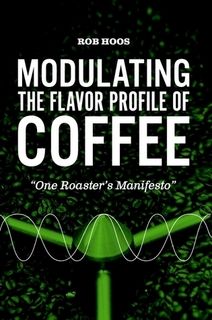 Rob Hoos:  Modulating the Flavour Profile of Coffee